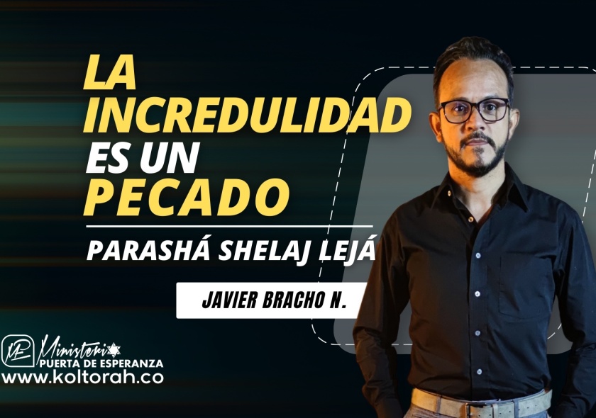 LA INCREDULIDAD es un PECADO (Parashá Shelaj Lejá) | Javier Bracho N. |