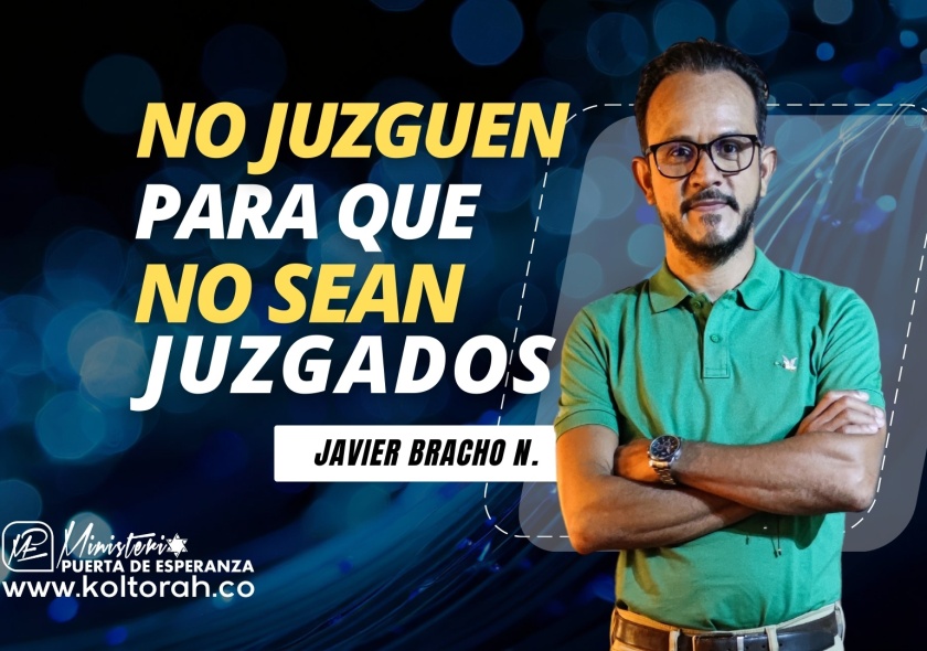 NO JUZGUEN para que NO SEAN JUZGADOS  | Javier Bracho N. |
