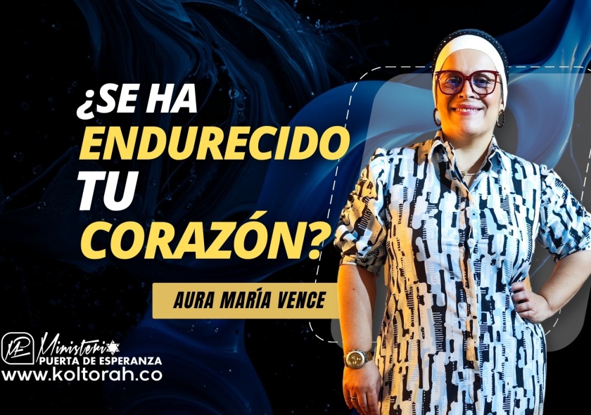 ¿Se ha ENDURECIDO tu CORAZÓN | Aura María Vence |