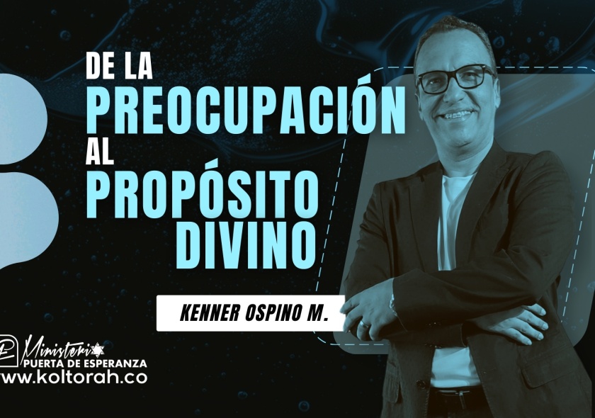 De la PREOCUPACIÓN al PROPÓSITO DIVINO | Kenner Ospino M. |