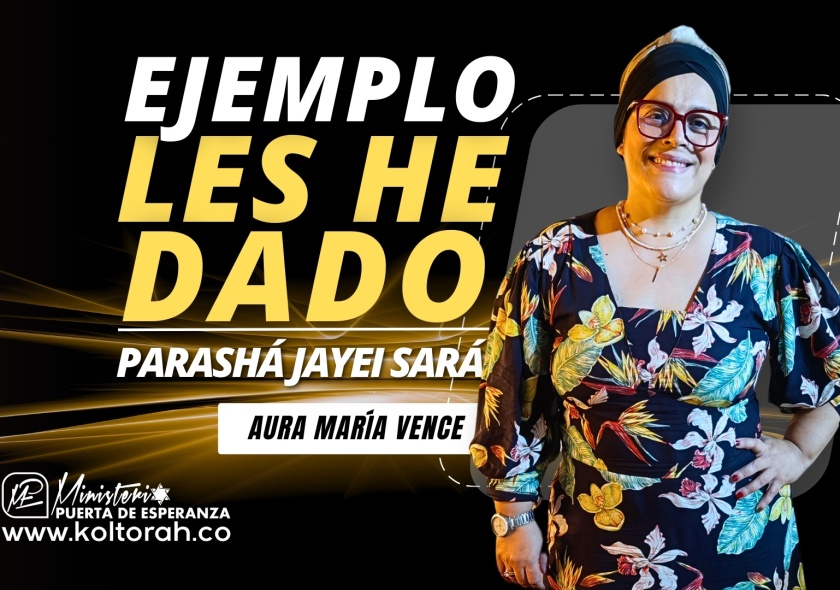 EJEMPLO LES HE DADO (Parashá Jayei Sará) | Aura María Vence |