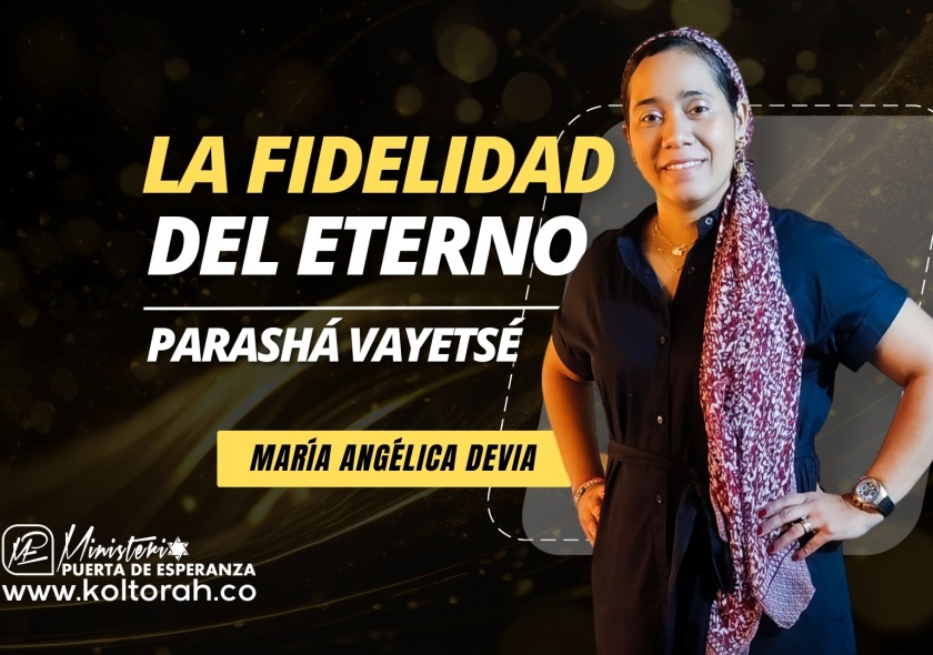 La FIDELIDAD del ETERNO (Parashá VaYetsé) | María Angélica Devia |