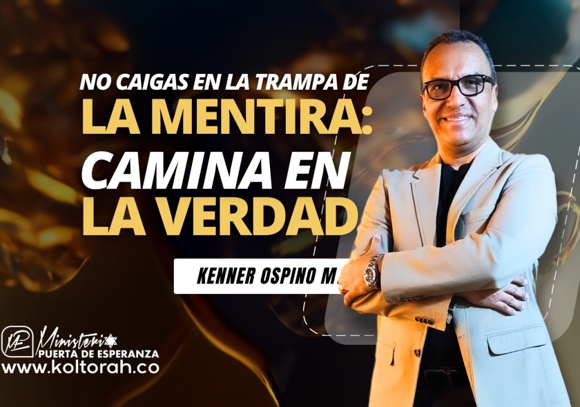 No caigas en la TRAMPA de la MENTIRA: CAMINA en la VERDAD | Kenner Ospino M. |